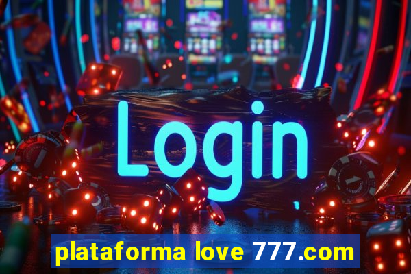 plataforma love 777.com